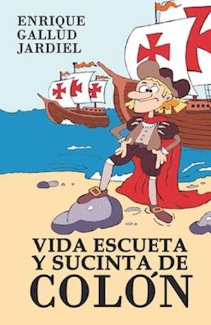 Vida Escueta Y Sucinta de Colón