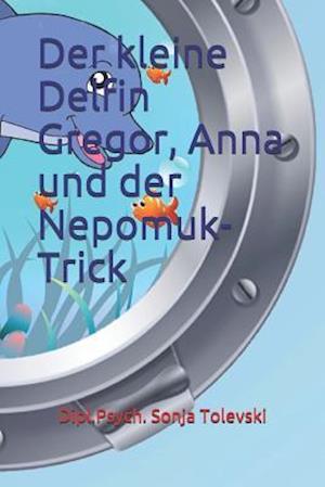 Der Kleine Delfin Gregor, Anna Und Der Nepomuk-Trick