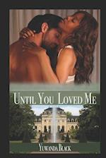 Until You Loved Me: An Interracial, Billionaire Romance 