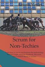 Scrum for Non-Techies: Learn how to use in your Business the methodology that led Google, Amazon, Facebook, Microsoft, and Lockheed Martin to success.