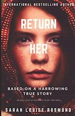 Return Her: How far will you go, to save the one you love? A Thrilling and Dangerous YA love story. 