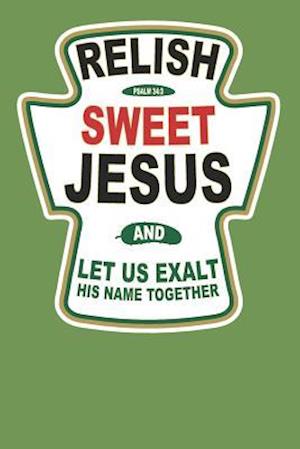 Relish Sweet Jesus and Let Us Exalt His Name Together