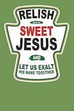 Relish Sweet Jesus and Let Us Exalt His Name Together