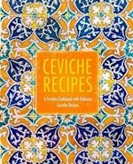 Ceviche Recipes: A Ceviche Cookbook with Delicious Ceviche Recipes (2nd Edition) 