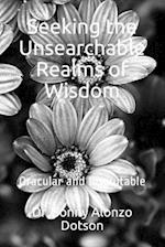 Seeking the Unsearchable Realms of Wisdom: Oracular and Inscrutable 