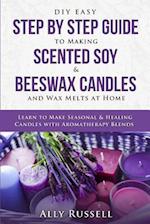 DIY Easy Step by Step Guide to Making Scented Soy & Beeswax Candles and Wax Melts at Home