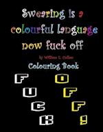 Swearing is a colourful language. Now fuck off