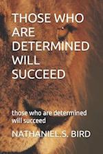 Those Who Are Determined Will Succeed
