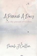 A Proverb A Day: A 40-day Pursuit of Wisdom 