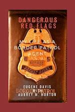 Dangerous Red Flags: My Life as a Border Patrol Agent 