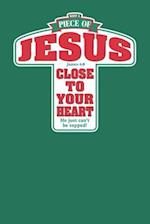 Keep a Piece of Jesus Close to Your Heart He Just Can't Be Topped