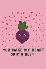 You Make My Heart Skip a Beet