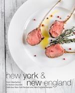 New York & New England: From Manhattan to Boston Discover Delicious New York Recipes and New England Recipes (3rd Edition) 