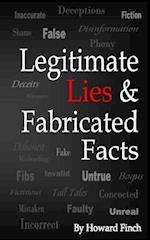 Legitimate Lies & Fabricated Facts