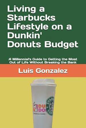 Living a Starbucks Lifestyle on a Dunkin' Donuts Budget
