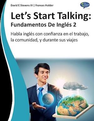 Let's Start Talking: Fundamentos de Inglés 2