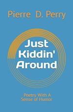 Just Kiddin' Around: Poetry With a Sense of Humor 