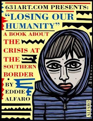 Losing Our Humanity: A Book About the Crisis at the Southern Border