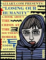 Losing Our Humanity: A Book About the Crisis at the Southern Border 