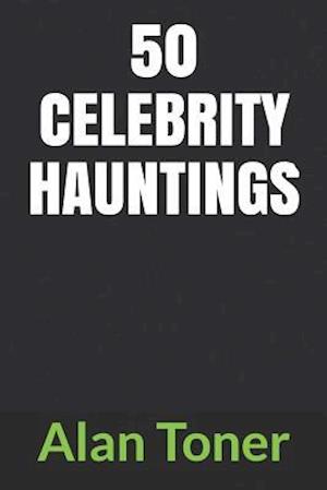 50 Celebrity Hauntings