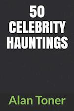 50 Celebrity Hauntings