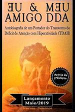 Eu & Meu Amigo Dda - Autobiografia de Um Portador Do Transtorno Do Déficit de Atenção Com Hiperatividade (Tdah)