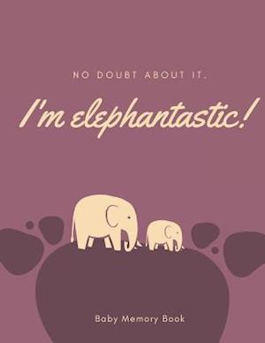 I'm Elephantastic! Baby Memory Book