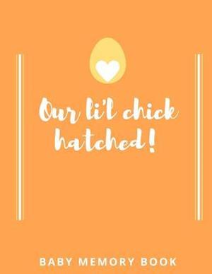 Our Lil Chick Hatched! Baby Memory Book