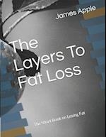 The Layers To Fat Loss: The Short Book on Losing Fat 