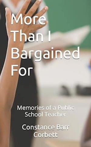 More Than I Bargained For: Memories of a Public School Teacher