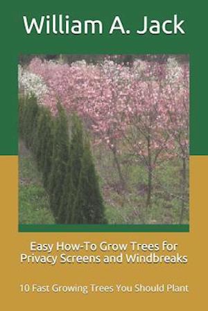 Easy How-To Grow Trees for Privacy Screens and Windbreaks