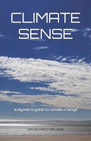 Climate Sense: A Layman's Guide to Climate Change