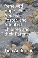 Renewed Hope - For Abused, Foster, and Adopted Children and their Parents