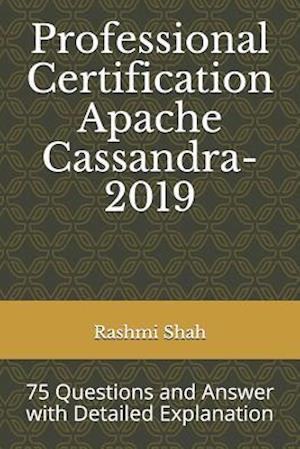 Professional Certification Apache Cassandra-2019: 75 Questions and Answer with Detailed Explanation