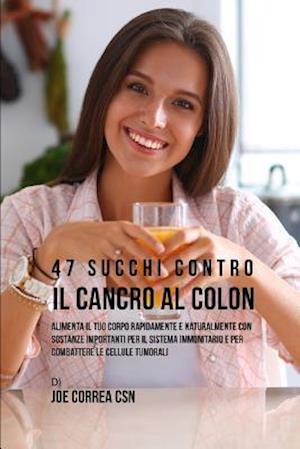 47 Succhi Contro Il Cancro Al Colon