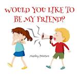 Would You Like to Be My Friend?