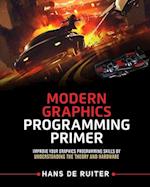 Modern Graphics Programming Primer: Improve Your Graphics Programming Skills by Understanding the Theory and Hardware 