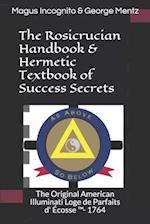 The Rosicrucian Handbook & Hermetic Textbook of Success Secrets