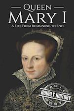 Queen Mary I: A Life From Beginning to End 