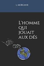 L'Homme Qui Jouait Aux Dés