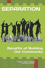 SEPARATION Benifits of Building our own Community 