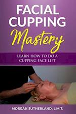 Facial Cupping Mastery: Learn How To Do A Cupping Face Lift 