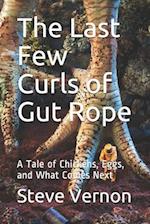 The Last Few Curls of Gut Rope