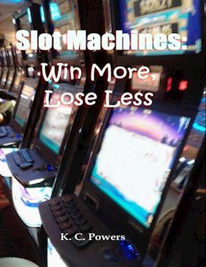 Slot Machines: Win More, Lose Less