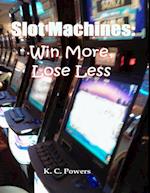 Slot Machines: Win More, Lose Less