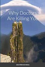 Why Doctors Are Killing You 