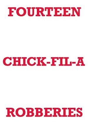 FOURTEEN CHICK-FIL-A ROBBERIES