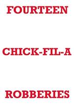 FOURTEEN CHICK-FIL-A ROBBERIES 