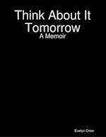 Think About It Tomorrow: A Memoir