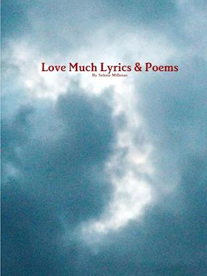 Love Much Lyrics & Poems